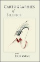 Cartographies of Silence: Poems - Erik Vatne