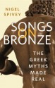 Songs on Bronze: The Greek Myths Made Real - Nigel Spivey