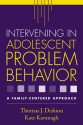 Intervening in Adolescent Problem Behavior: A Family-Centered Approach - Thomas J. Dishion, Kate Kavanagh