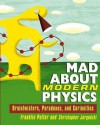 Mad about Modern Physics: Braintwisters, Paradoxes, and Curiosities - Franklin Potter, Christopher Jargodzki