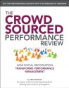 THE CROWDSOURCED PERFORMANCE REVIEW: How Social Recognition Transforms Performance Management - Eric Mosley