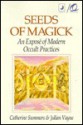 Seeds of Magick: An Expose of Modern Occult Practices an Expose of Modern Occult Practices - Catherine Summers