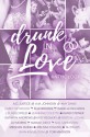 Drunk in Love: A Wedding Anthology of Sweet and Steamy Romantic Short Stories - Kristen Luciani, A.D. Justice, A.M. Johnson, Amy Daws, Carey Heywood, Elle Brooks, Isabelle Richards, J.D. Hollyfield, Jeannine Collette, Kandi Steiner, Kathryn Andrews, Katy Regnery, Liv Morris, Mariah Dietz, M.D. Saperstein, Meghan Quinn, Melissa Collins, Ryan Ringbloom