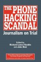 The Phone Hacking Scandal: Journalism on Trial - Richard Lance Keeble, John Mair