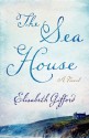 The Sea House: A Novel - Elisabeth Gifford