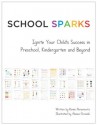 School Sparks: Ignite Your Child's Success in Preschool, Kindergarten and Beyond - Renee Abramovitz, Alessia Girasole