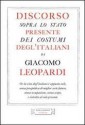 Discorso Sopra Lo Stato Presente Dei Costumi Degl'italiani - Giacomo Leopardi, A. Miliotti