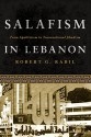 Salafism in Lebanon: From Apoliticism to Transnational Jihadism - Robert Rabil