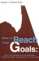 How to Reach Your Goals: How to Conquer Procrastination, Fear and Other Obstacles on Your Way - Henry Everett