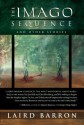 The Imago Sequence and Other Stories - Laird Barron