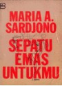 Sepatu Emas Untukmu - Maria A. Sardjono