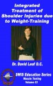 Integrated Treatment of Shoulder Injuries Due to Weight Training (SWIS Education Series - Vol. 53) - David Leaf, Ken Kinakin