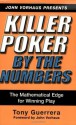 Killer Poker By the Numbers: Mathematical Edge for Winning Play - Tony Guerrera, John Vorhaus