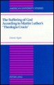 The Suffering of God According to Martin Luther's 'Theologia Crucis': Foreword by Juergen Moltmann - Dennis Ngien