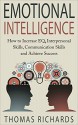 Emotional Intelligence: How to Increase EQ, Interpersonal Skills, Communication Skills and Achieve Success (emotional intelligence, emotions, how to read ... problem solving, comuunication Book 3) - Thomas Richards