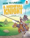 How to Live Like a Medieval Knight (How to Live Like...) - Anita Ganeri, Mariano Epelbaum