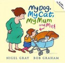 My Dog, My Cat, My Mum and Me!. Nigel Gray - Nigel Gray