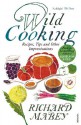 Wild Cooking: Recipes, Tips and Other Improvisations in the Kitchen - Richard Mabey