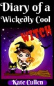 Diary Of a Wickedly Cool Witch: Bullies and Baddies (The Wickedly Cool Witch series Book 1) - Kate Cullen