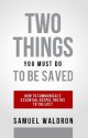 Two Things You Must Do To Be Saved - Samuel E. Waldron