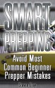 Smart Prepping: Avoid Most Common Beginner Prepper Mistakes: (Survival Outdoor Book, Survival Guide Book) - Steven Gray