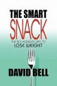 The Smart Snack: The No-Hunger Way to Lose Weight - David Bell