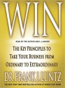 Win: The Key Principles to Take Your Business from Ordinary to Extraordinary (Audio) - Frank Luntz, L.J. Ganser