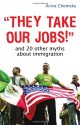 They Take Our Jobs!: And 20 Other Myths about Immigration - Aviva Chomsky