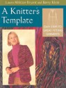 A Knitter's Template: Easy Steps to Great-Fitting Garments - Laura Militzer, Laura Militzer Bryant, Laura Militzer