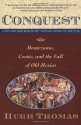 Conquest: Montezuma, Cortes and the Fall of Old Mexico - Hugh Thomas