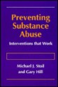 Preventing Substance Abuse: Interventions That Work - Michael J. Stoil, Gary Hill