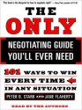 The Only Negotiating Guide You'll Ever Need: 101 Ways to Win Every Time in Any Situation - Peter B. Stark, Jane Flaherty