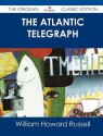 The Atlantic Telegraph - The Original Classic Edition - William Howard Russell