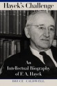 Hayek's Challenge: An Intellectual Biography of F.A. Hayek - Bruce Caldwell