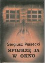 Spojrzę ja w okno - Sergiusz Piasecki