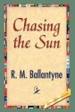 Chasing the Sun - R.M. Ballantyne