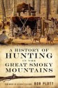 A History of Hunting in the Great Smoky Mountains - Bob Plott, George Ellison