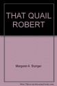 That Quail, Robert - Margaret Stanger