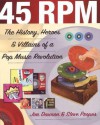 45 RPM: The History, Heroes, and Villains of a Pop Music Revolution - Jim Dawson, Steve Propes