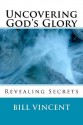 Uncovering God's Glory - Bill L. Vincent