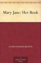 Mary Jane: Her Book - Clara Ingram Judson