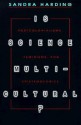 Is Science Multicultural? Postcolonialism, Feminism & Epistemologies: Postcolonialisms, Feminisms, and Epistemologies (Race, Gender, Science) - Sandra G. Harding