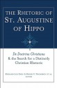 The Rhetoric of Saint Augustine of Hippo: de Doctrina Christiana and the Search for a Distinctly Christian Rhetoric - Richard Leo Enos