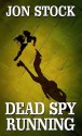 Dead Spy Running - Jon Stock