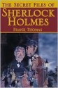 The Secret Files Of Sherlock Holmes - Frank Thomas