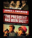 "The President Has Been Shot!": The Assassination of John F. Kennedy - James L. Swanson, Will Patton