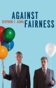 Against Fairness - Stephen T. Asma