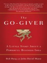 The Go-Giver: A Surprising Way of Getting More Than You Expect - Bob Burg