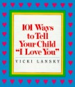 101 Ways to Tell Your Child "I Love You" - Vicki Lansky