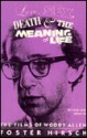 Love, Sex, Death and the Meaning of Life: The Films of Woody Allen - Foster Hirsch